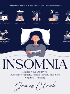 cover image of Insomnia--Unlocking the Secrets of Restful Slumber and Overcoming Insomnia (Master Your Ability to Overcome Anxiety, Relieve Stress, and Stop Negative Thinking)